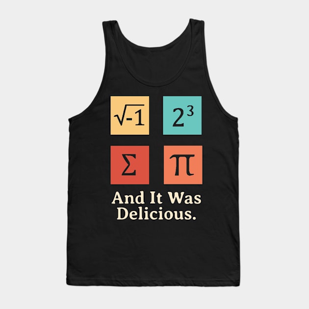 I Ate Some Pie And It Was Delicious Funny Pi Day Tank Top by KatiNysden